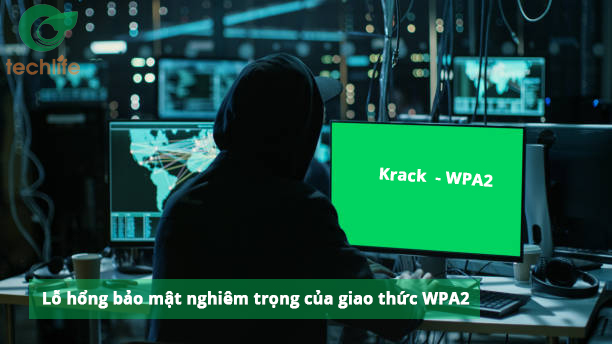 Krack - Lỗ hổng bảo mật nghiêm trọng của giao thức WPA2 ảnh hưởng đến người dùng trên toàn cầu